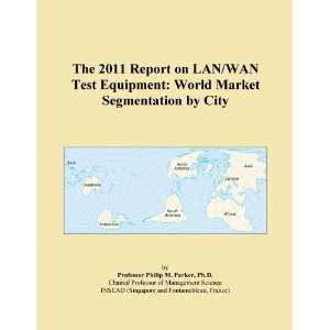The 2011 Report on LAN/WAN Test Equipment World Market Segmentation 