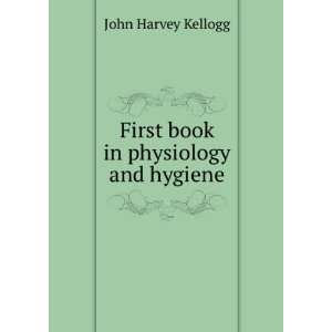  First book in physiology and hygiene John Harvey Kellogg Books