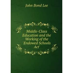   of the Endowed Schools Act.: John Bond Lee:  Books