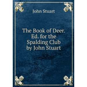   Book of Deer. Ed. for the Spalding Club by John Stuart John Stuart