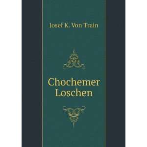  Chochemer Loschen Josef K. Von Train Books