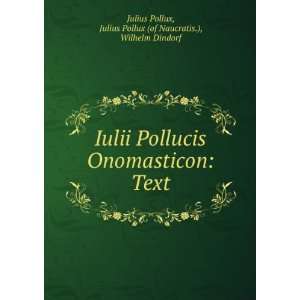   : Julius Pollux (of Naucratis.), Wilhelm Dindorf Julius Pollux: Books