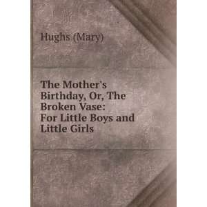   The Broken Vase For Little Boys and Little Girls Hughs (Mary) Books