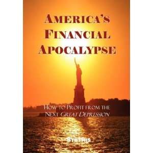 Financial Apocalypse How to Profit from the Next Great Depression 