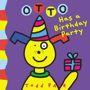  Otto Has a Birthday Party by Todd Parr, Little, Brown 