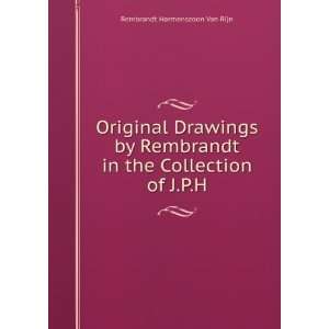 Original Drawings by Rembrandt in the Collection of J.P.H.: Rembrandt 