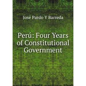   Years of Constitutional Government JosÃ© Pardo Y Barreda Books
