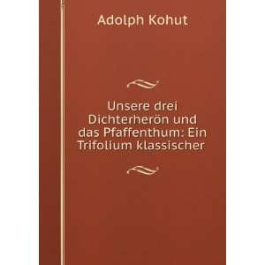   und das Pfaffenthum Ein Trifolium klassischer . Adolph Kohut Books