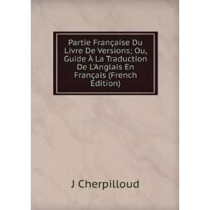   Traduction De LAnglais En FranÃ§ais (French Edition) J Cherpilloud