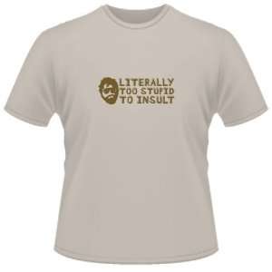  FUNNY T SHIRT : Literally Too Stupid To Insult: Toys 
