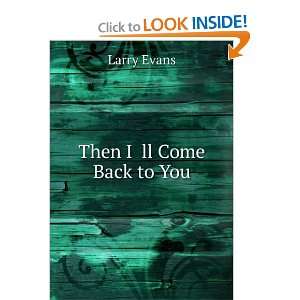  Then I ll Come Back to You Larry Evans Books