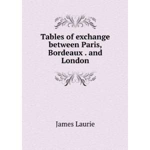   of exchange between Paris, Bordeaux . and London James Laurie Books