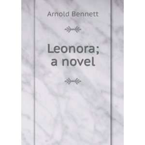  Leonora; a novel Arnold Bennett Books