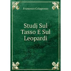    Studj Sul Tasso E Sul Leopardi Francesco Colagrosso Books