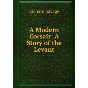    A Modern Corsair A Story of the Levant Richard Savage Books