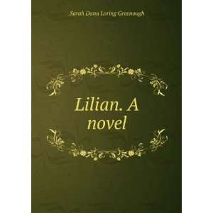 Lilian. A novel: Sarah Dana Loring Greenough:  Books