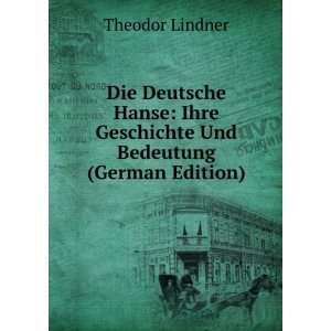   Ihre Geschichte Und Bedeutung (German Edition): Theodor Lindner: Books