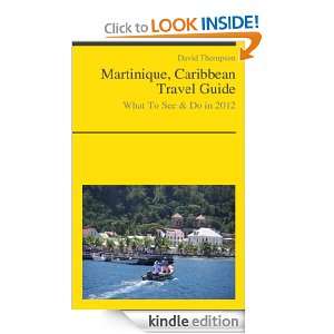 Martinique, Caribbean Travel Guide   What To See & Do in 2012 [Kindle 
