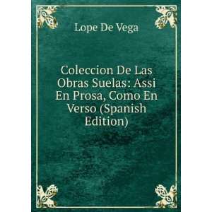   : Assi En Prosa, Como En Verso (Spanish Edition): Lope De Vega: Books