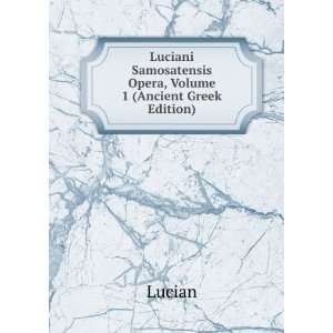    Luciani Samosatensis Opera, Volume 1 (Greek Edition) Lucian Books