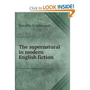   The supernatural in modern English fiction Dorothy Scarborough Books