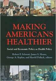 Making Americans Healthier Social and Economic Policy as Health 