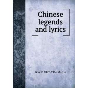    Chinese legends and lyrics W A. P. 1827 1916 Martin Books
