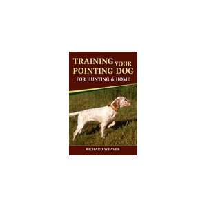  Training Your Pointing Dog for Hunting and Home Book: Pet 