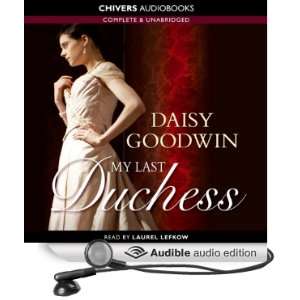  My Last Duchess (Audible Audio Edition) Daisy Goodwin 