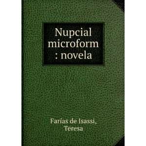    Nupcial microform : novela: Teresa FarÃ­as de Isassi: Books