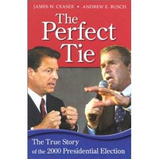 The Perfect Tie: The True Story of the 2000 Presidential Election by 