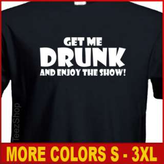 GET ME DRUNK AND ENJOY Funny college beer Party T shirt  