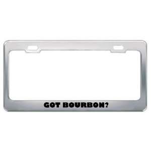 Got Bourbon? Eat Drink Food Metal License Plate Frame Holder Border 