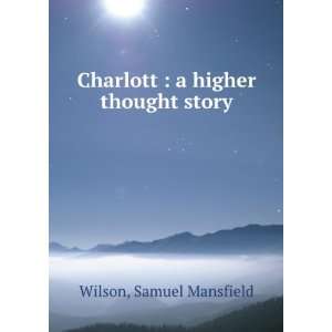    Charlott  a higher thought story Samuel Mansfield. Wilson Books