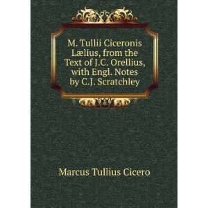   . Notes by C.J. Scratchley: Marcus Tullius Cicero:  Books