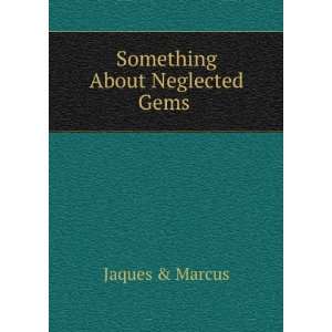 Something About Neglected Gems . Jaques & Marcus  Books