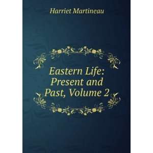    Eastern Life Present and Past, Volume 2 Harriet Martineau Books