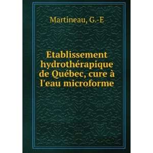   de QuÃ©bec, cure Ã  leau microforme G. E Martineau Books