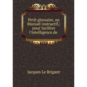   faciliter lintelligence de . Jacques Le Brigant  Books