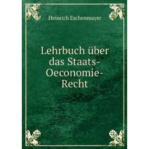   Ã¼ber das Staats Oeconomie Recht: Heinrich Eschenmayer: Books