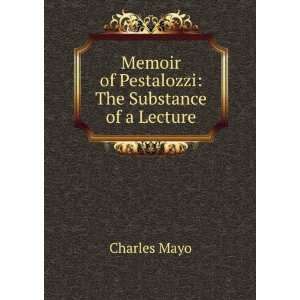  Memoir of Pestalozzi The Substance of a Lecture Charles Mayo Books