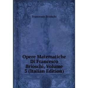   Brioschi, Volume 3 (Italian Edition) Francesco Brioschi Books