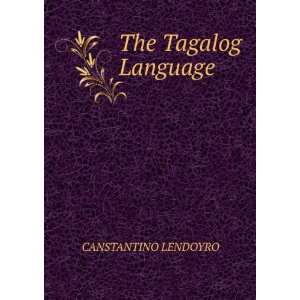  The Tagalog Language CANSTANTINO LENDOYRO Books