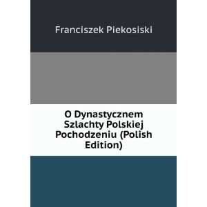  O Dynastycznem Szlachty Polskiej Pochodzeniu (Polish 