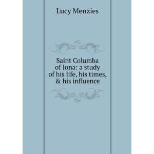   Study of his Life, his Times, and his Influence Lucy Menzies Books