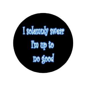  I Solemny Swear Im up to No Good 1.25 Badge Pinback 