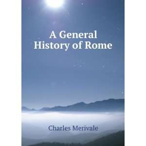  A General History of Rome Charles Merivale Books