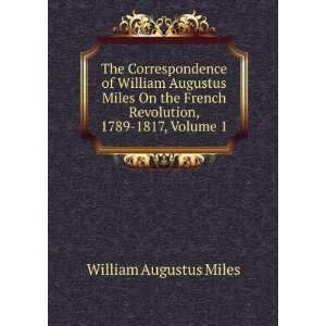   French Revolution, 1789 1817, Volume 1 William Augustus Miles Books
