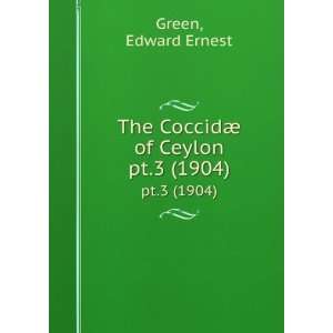    The CoccidÃ¦ of Ceylon. pt.3 (1904): Edward Ernest Green: Books