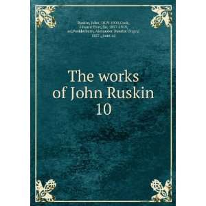  The works of John Ruskin. 10: John, 1819 1900,Cook, Edward 